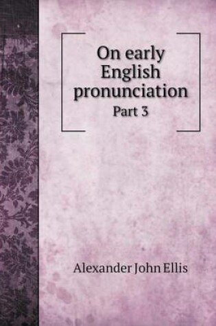 Cover of On early English pronunciation Part 3