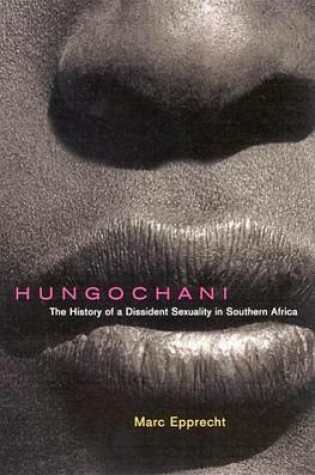 Cover of Hungochani: The History of a Dissident Sexuality in Southern Africa