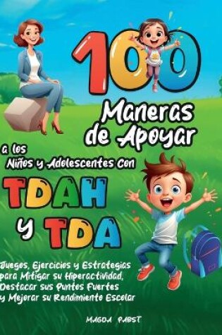 Cover of 100 Maneras de Apoyar a Los Niños Y Adolescentes Con Tdah Y Tda