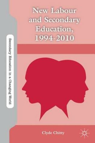 Cover of New Labour and Secondary Education, 1994-2010