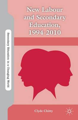 Cover of New Labour and Secondary Education, 1994-2010