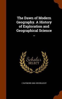 Book cover for The Dawn of Modern Geography. a History of Exploration and Geographical Science ..