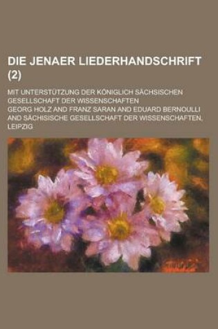 Cover of Die Jenaer Liederhandschrift; Mit Unterstutzung Der Koniglich Sachsischen Gesellschaft Der Wissenschaften (2)