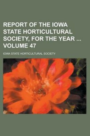 Cover of Report of the Iowa State Horticultural Society, for the Year Volume 47