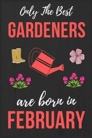 Cover of Only The Best Gardeners are Born In February