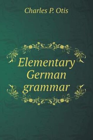 Cover of Elementary German grammar