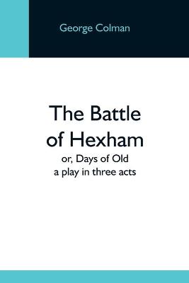 Book cover for The Battle Of Hexham; Or, Days Of Old