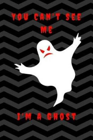 Cover of You Can't See Me I'm a Ghost