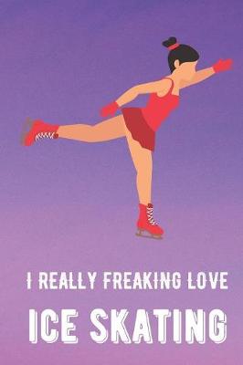 Book cover for I Really Freaking Love Ice Skating