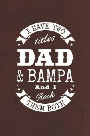 Cover of I Have Two Titles Dad & Bampa And I Rock Them Both