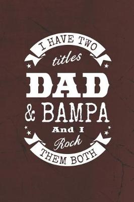 Book cover for I Have Two Titles Dad & Bampa And I Rock Them Both