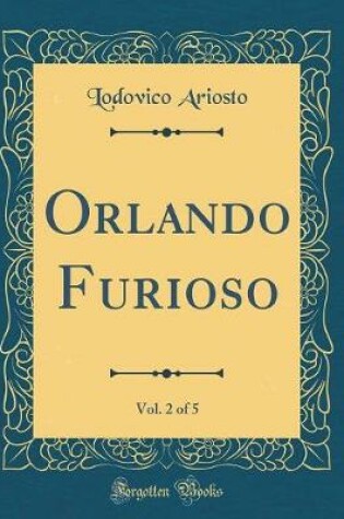 Cover of Orlando Furioso, Vol. 2 of 5 (Classic Reprint)