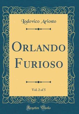 Book cover for Orlando Furioso, Vol. 2 of 5 (Classic Reprint)