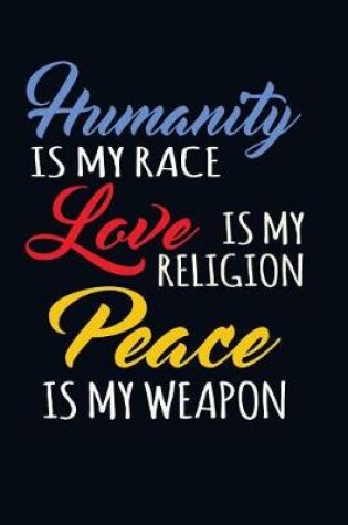 Cover of Humanity Is My Race, Love Is My Religion, Peace Is My Weapon