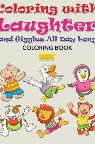 Cover of Coloring with Laughter and Giggles All Day Long Coloring Book