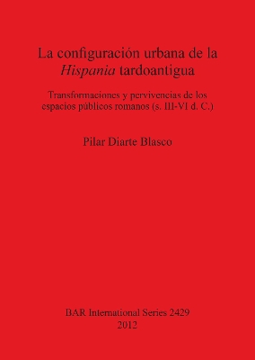 Book cover for La configuración urbana de la Hispania tardoantigua