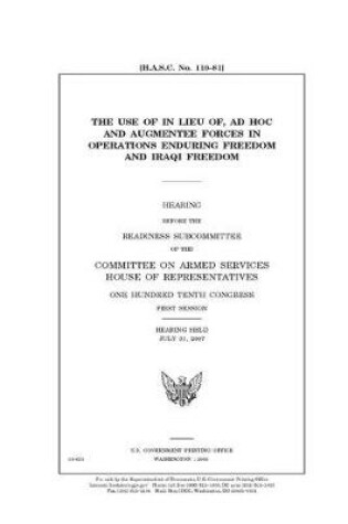 Cover of The use of in lieu, ad hoc and augmentee forces in Operations Enduring Freedom and Iraqi Freedom