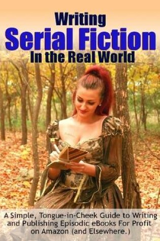 Cover of Writing Serial Fiction In the Real World