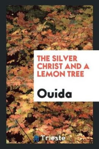 Cover of The Silver Christ and a Lemon Tree