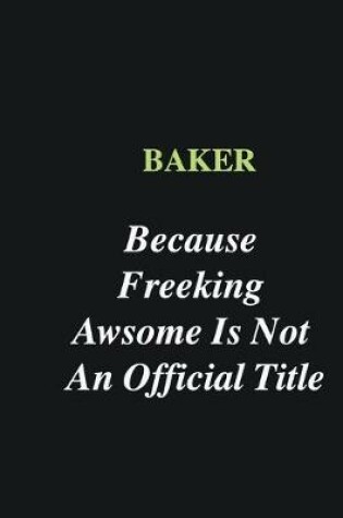 Cover of Baker Because Freeking Awsome is Not An Official Title