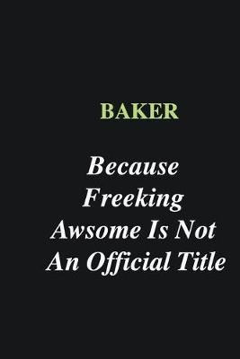 Book cover for Baker Because Freeking Awsome is Not An Official Title