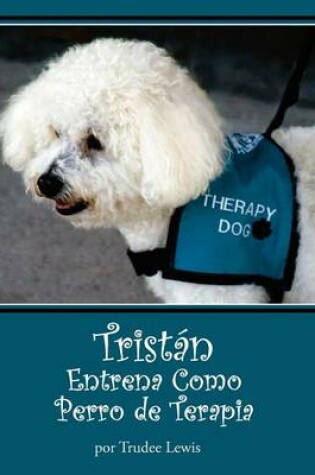Cover of Tristan Entrena Como Perro de Terapia