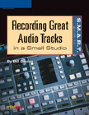 Book cover for The S.M.A.R.T. Guide to Recording Great Audio Tracks in a Small Studio