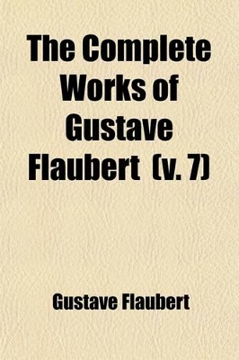 Book cover for The Complete Works of Gustave Flaubert Volume 7; The Temptation of St. Antony. Over Strand and Field