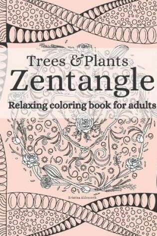 Cover of Zentangle Trees & Plants Relaxing Coloring Book For Adults