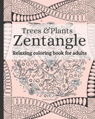 Cover of Zentangle Trees & Plants Relaxing Coloring Book For Adults