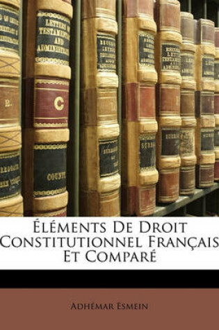 Cover of Elements de Droit Constitutionnel Francais Et Compare