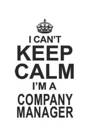 Cover of I Can't Keep Calm I'm A Company Manager