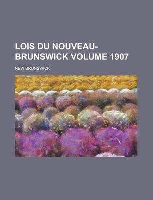 Book cover for Lois Du Nouveau-Brunswick Volume 1907