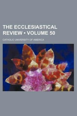 Cover of The Ecclesiastical Review (Volume 50)