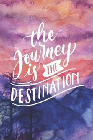 Cover of The Journey Is The Destination