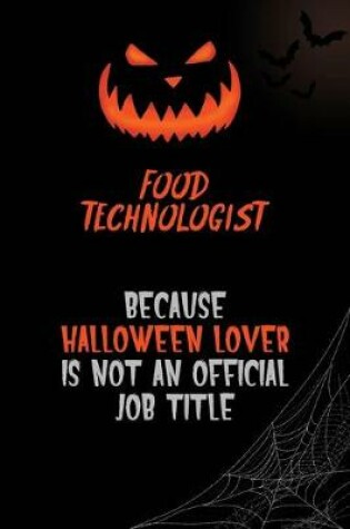 Cover of Food Technologist Because Halloween Lover Is Not An Official Job Title
