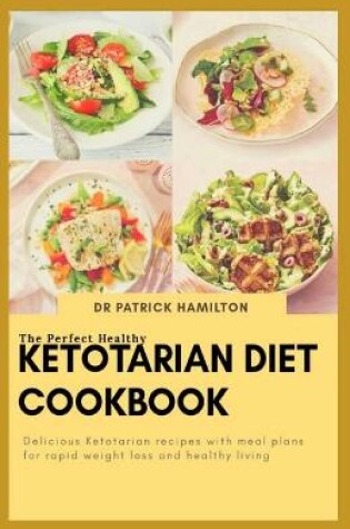 Cover of The Perfect Healthy Ketotarian Diet Cookbook