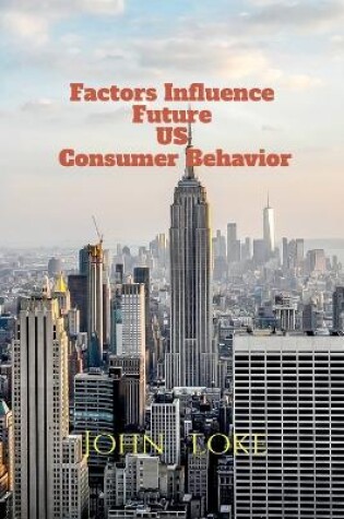 Cover of Factors Influence Future Us Consumer Behavior