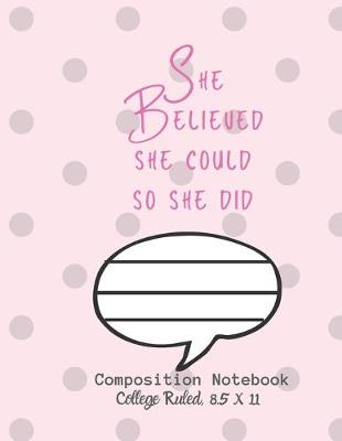 Book cover for She believed she could so she did Composition Notebook - College Ruled, 8.5 x 11