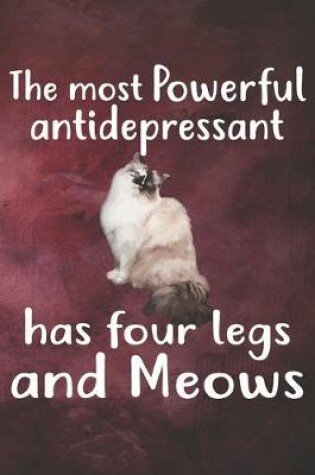 Cover of The Most Powerful Antidepressant Has Four Legs and Meows Notebook Journal