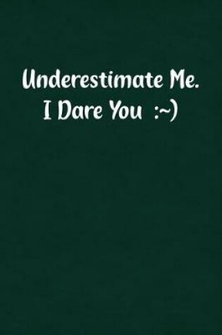 Cover of Underestimate Me. I Dare You