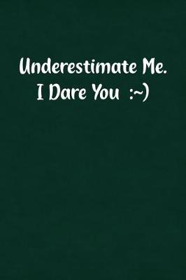 Book cover for Underestimate Me. I Dare You