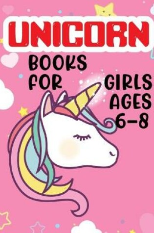 Cover of Unicorn Books For Girls Ages 6-8