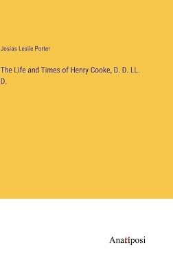 Book cover for The Life and Times of Henry Cooke, D. D. LL. D.