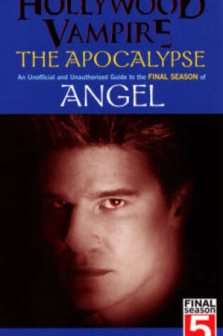 Cover of Hollywood Vampire: The Apocalypse - An Unofficial and Unauthorised Guide to the Final Season of Angel
