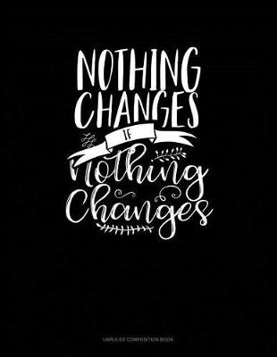 Cover of Nothing Changes If Nothing Changes