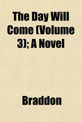 Book cover for The Day Will Come (Volume 3); A Novel