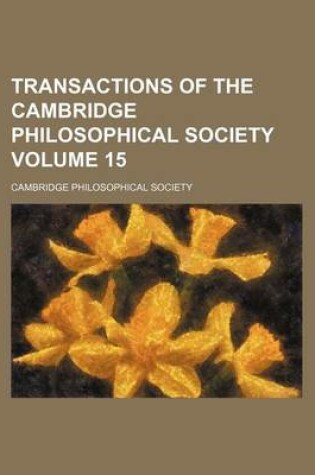 Cover of Transactions of the Cambridge Philosophical Society Volume 15