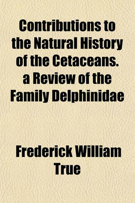 Book cover for Contributions to the Natural History of the Cetaceans. a Review of the Family Delphinidae