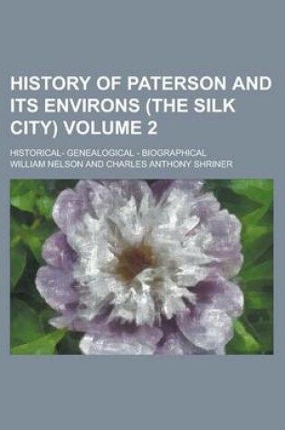 Cover of History of Paterson and Its Environs (the Silk City) (Volume 2); Historical- Genealogical - Biographical